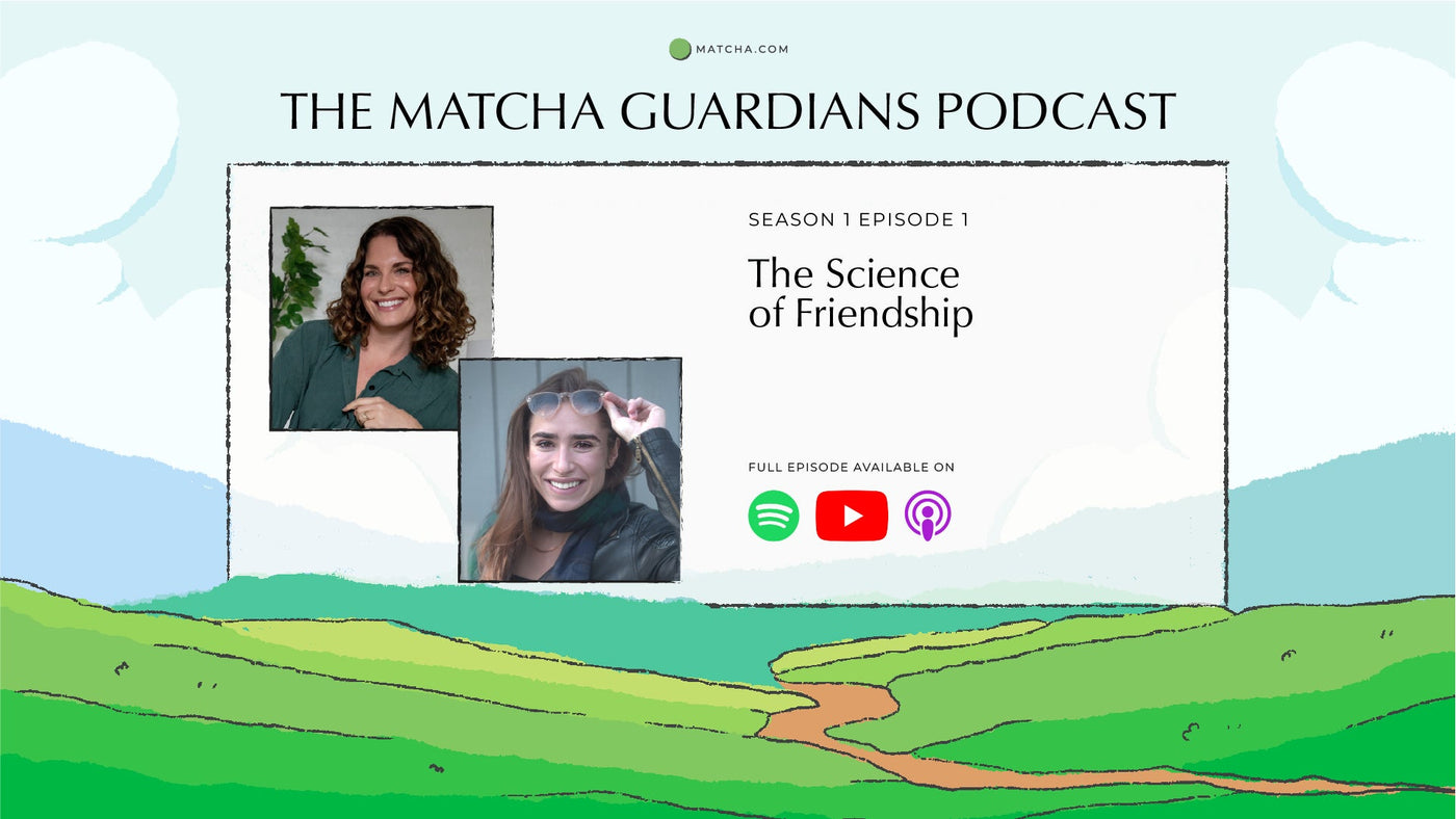 Listen to The Matcha Guardians Podcast Season 1 Episode 1 | The Science of Friendship