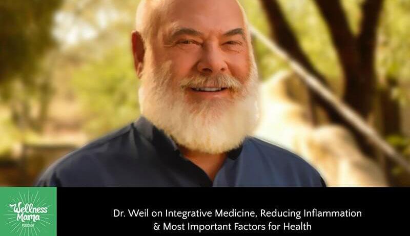 Dr. Andrew Weil on Integrative Medicine, Reducing Inflammation & Most Important Factors for Health